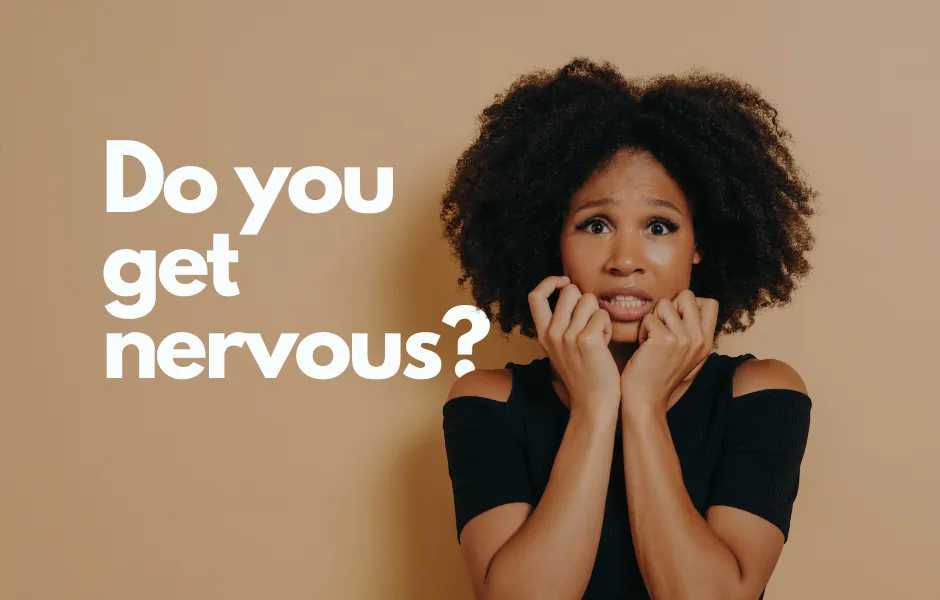 Do you get nervous