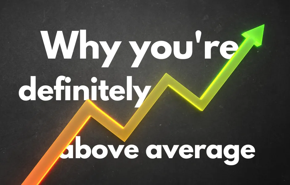 Why you're definitely above average