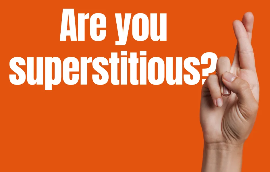 Are you superstitious?