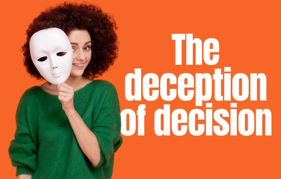 The deception of decision