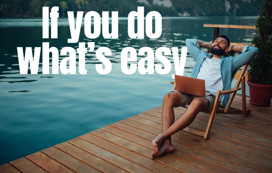 If you do what's easy