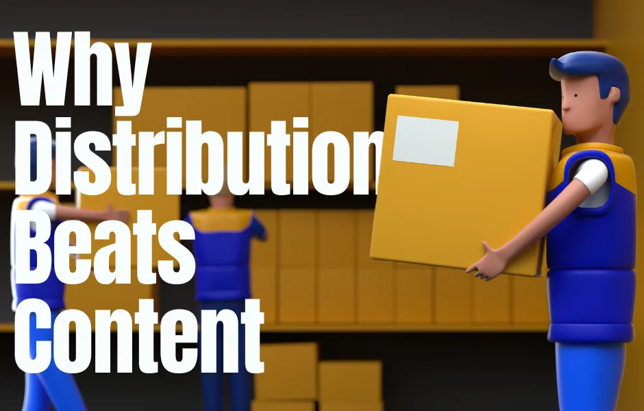 Why Distribution Beats Content 
