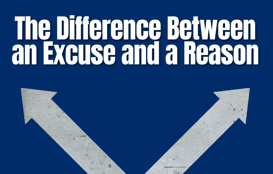 The Difference Between an Excuse and a Reason