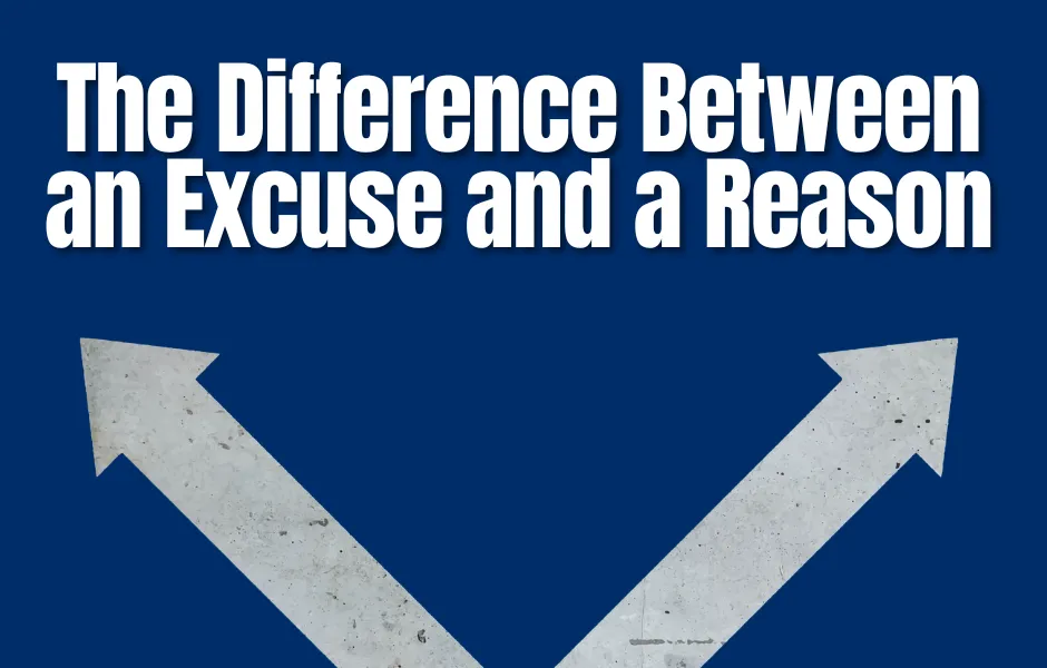The Difference Between an Excuse and a Reason