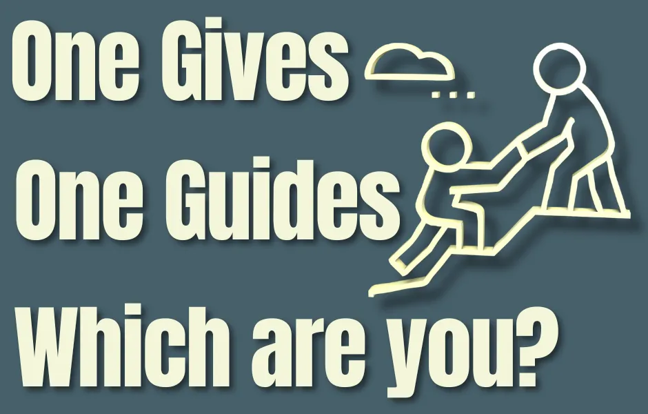 One Gives, One Guides - Which Are You?
