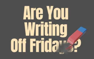 Are you writing off Fridays?