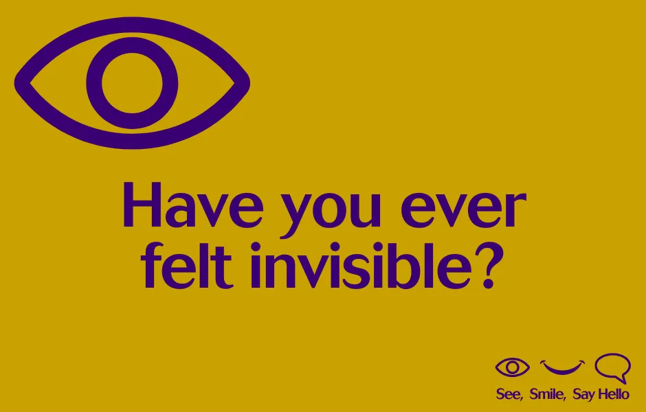 Have you ever felt invisible?