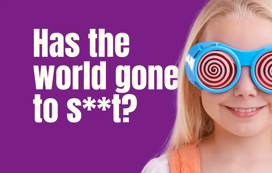 has the world gone to sh...
