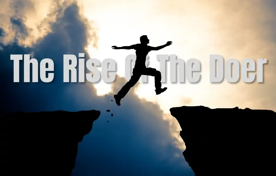 The Rise Of The Doer