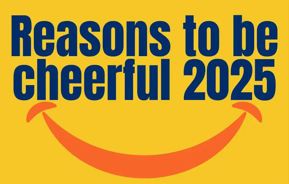 Reasons to Be Cheerful – Part 25