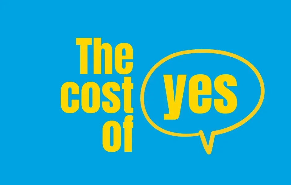 The Cost of Yes