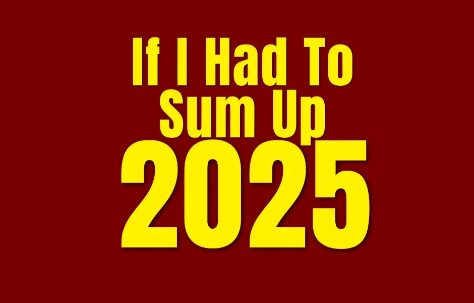 If I Had to Sum Up 2025