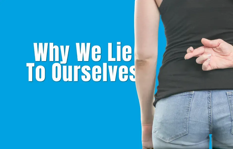 Why We Lie To Ourselves