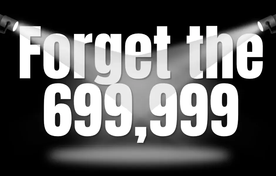 Forget the 699,999