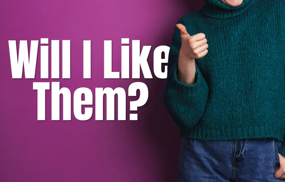 Will I Like Them?